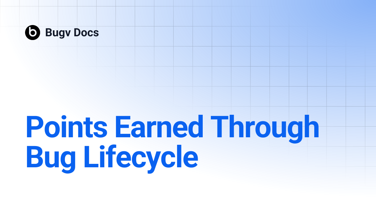 Points Earned Through Bug Lifecycle | Bugv Docs